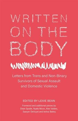 Written on the Body: Letters from Trans and Non-Binary Survivors of Sexual Assault and Domestic Violence by Bean, Lexie