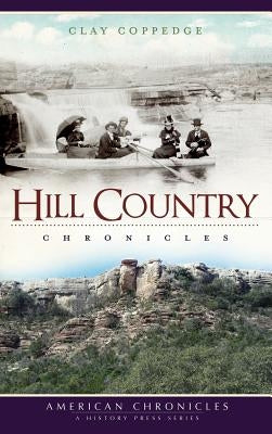 Hill Country Chronicles by Coppedge, Clay