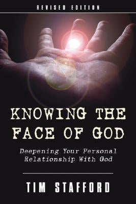Knowing the Face of God, Revised Edition by Stafford, Tim
