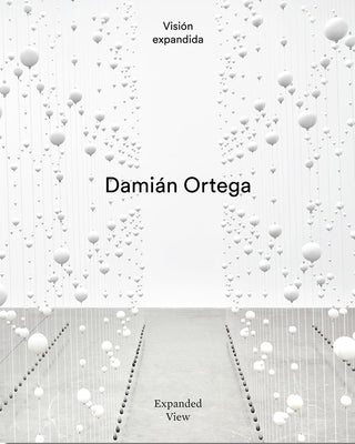Damián Ortega: Expanded View by Ortega, Damián