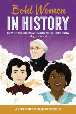 Bold Women in History: Bold Women in History Subtitle 15 Women's Rights Activists You Should Know by Vestal, Meghan