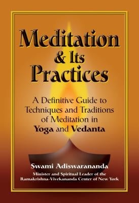 Meditation & Its Practices: A Definitive Guide to Techniques and Traditions of Meditation in Yoga and Vedanta by Adiswarananda, Swami