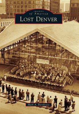 Lost Denver by Barnhouse, Mark A.