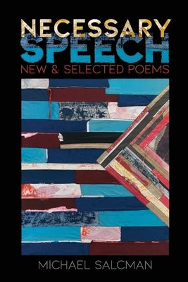 Necessary Speech: New & Selected Poems by Salcman, Michael