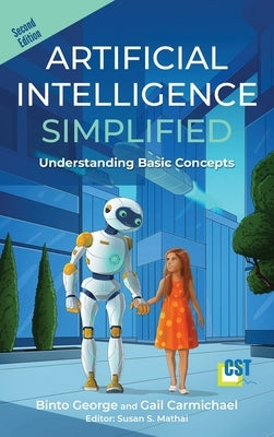 Artificial Intelligence Simplified: Understanding Basic Concepts by George, Binto
