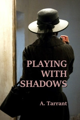Playing With Shadows by Tarrant, A.