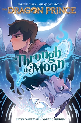 Through the Moon (the Dragon Prince Graphic Novel #1) by Wartman, Peter