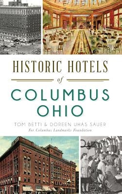 Historic Hotels of Columbus, Ohio by Betti, Tom