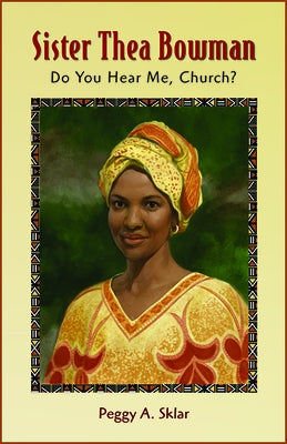 Sister Thea Bowman: Do You Hear Me, Church? (T) by Sklar, Peggy A.