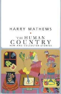 The Human Country: New and Collected Stories by Mathews, Harry