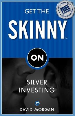 Get the Skinny on Silver Investing by Morgan, David