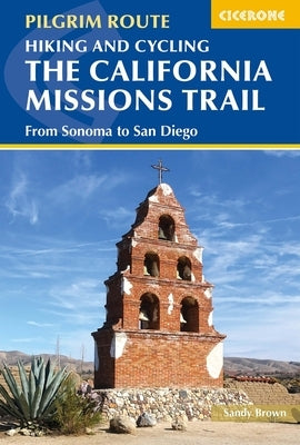 Hiking and Cycling the California Missions Trail: From Sonoma to San Diego by Brown, Sandy