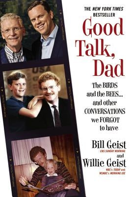 Good Talk, Dad: The Birds and the Bees...and Other Conversations We Forgot to Have by Geist, Bill