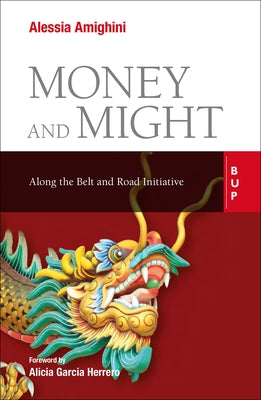 Money and Might: Along the Belt and Road Initiative by Garcia Herrero, Alicia