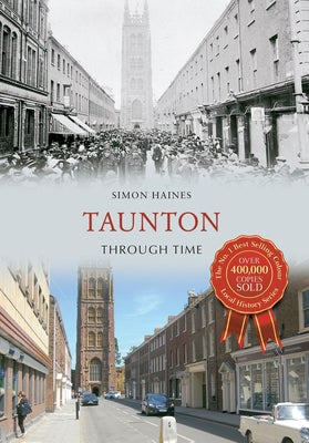 Taunton Through Time by Haines, Simon