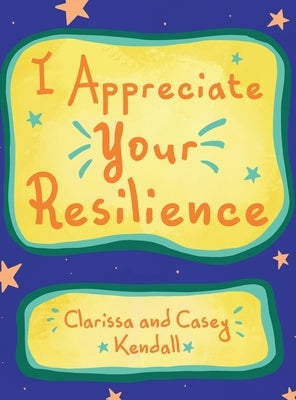 I Appreciate Your Resilience by Kendall, Clarissa
