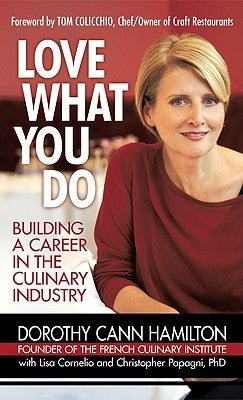 Love What You Do: Building a Career in the Culinary Industry by Hamilton, Dorothy Cann