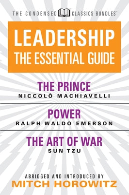 Leadership (Condensed Classics): The Prince; Power; The Art of War: The Prince; Power; The Art of War by Machiavelli, Niccol√