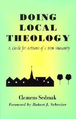 Doing Local Theology: A Guide for Artisians of a New Humanity by Sedmak, Clemens
