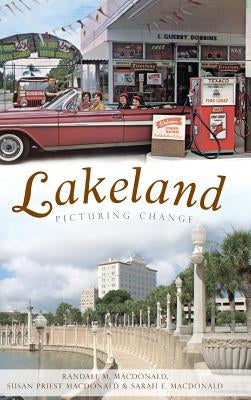 Lakeland: Picturing Change by MacDonald, Randall M.