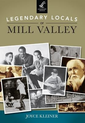 Legendary Locals of Mill Valley, California by Kleiner, Joyce