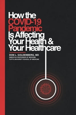 How the COVID-19 Pandemic Is Affecting Your Health and Your Healthcare by Goldenberg, Don L.
