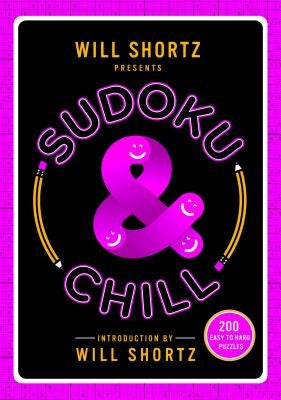 Will Shortz Presents Sudoku & Chill: 200 Easy to Hard Puzzles by Shortz, Will