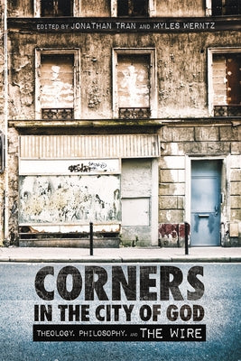 Corners in the City of God: Theology, Philosophy, and the Wire by Tran, Jonathan