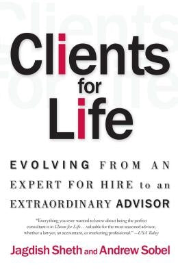 Clients for Life: Evolving from an Expert-For-Hire to an Extraordinary Adviser by Sobel, Andrew