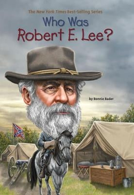 Who Was Robert E. Lee? by Bader, Bonnie
