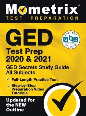 GED Test Prep 2020 and 2021 - GED Secrets Study Guide All Subjects, Full-Length Practice Test, Step-By-Step Preparation Video Tutorials: [updated for by Mometrix High School Equivalency Test Te