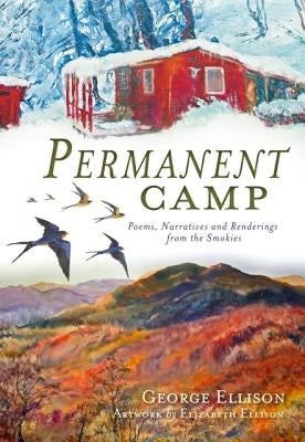 Permanent Camp: Poems, Narratives and Renderings from the Smokies by Ellison, George