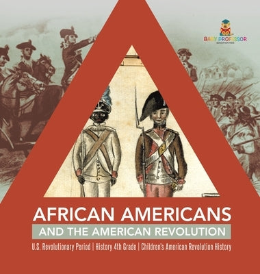 African Americans and the American Revolution - U.S. Revolutionary Period - History 4th Grade - Children's American Revolution History by Baby Professor