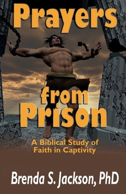 Prayers from Prison: A Biblical Study of Faith in Captivity by Jackson, Brenda S.