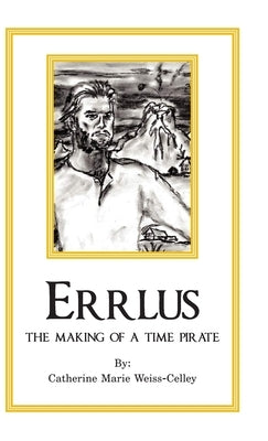 Errlus: The Making of a Time Pirate by Weiss-Celley, Catherine Marie
