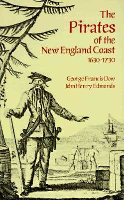 The Pirates of the New England Coast 1630-1730 by Dow, George Francis