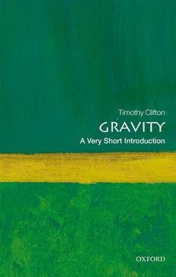 Gravity: A Very Short Introduction by Clifton, Timothy