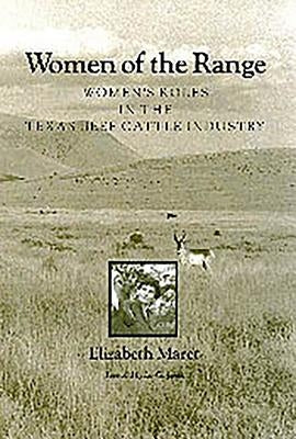 Women of the Range: Women's Roles in the Texas Beef Cattle Industry by Maret, Elizabeth