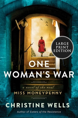 One Woman's War: A Novel of the Real Miss Moneypenny by Wells, Christine