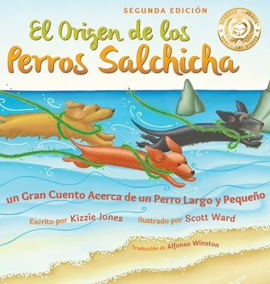 El Origen de los Perros Salchicha (Second Edition Spanish/English Bilingual Hard Cover): Un Gran Cuento Acerca de un Perro Largo y Pequeño (Tall Tales by Jones, Kizzie