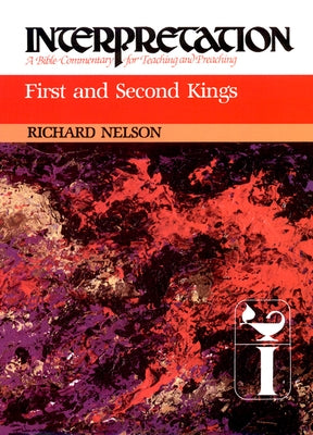 First and Second Kings: Interpretation: A Bible Commentary for Teaching and Preaching by Nelson, Richard D.