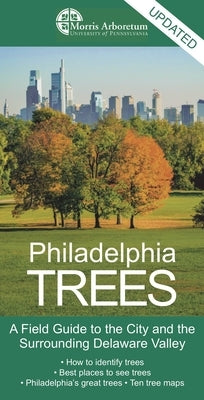 Philadelphia Trees: A Field Guide to the City and the Surrounding Delaware Valley by Paul Meyer