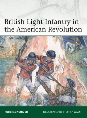British Light Infantry in the American Revolution by MacNiven, Robbie