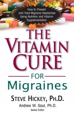 The Vitamin Cure for Migraines by Hickey, Steve