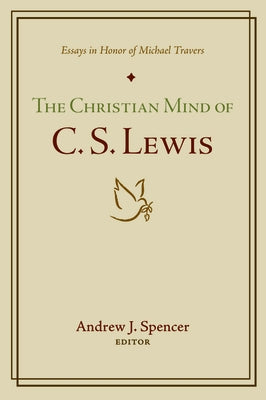 The Christian Mind of C. S. Lewis by Spencer, Andrew J.