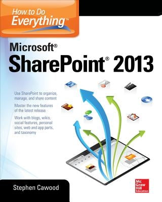 How to Do Everything Microsoft Sharepoint 2013 by Cawood, Stephen