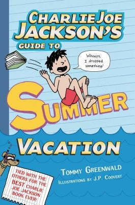 Charlie Joe Jackson's Guide to Summer Vacation by Greenwald, Tommy
