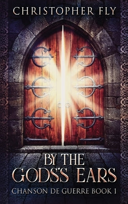 By The Gods's Ears: Large Print Hardcover Edition by Fly, Christopher