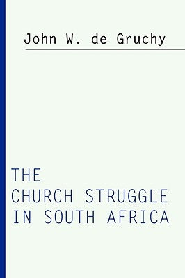 Church Struggle in South Africa by de Gruchy, John W.