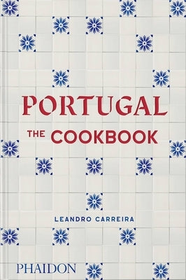 Portugal: The Cookbook by Carreira, Leandro